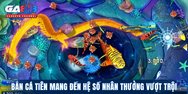 Bắn Cá Tiên mang đến hệ số nhân thưởng vượt trội