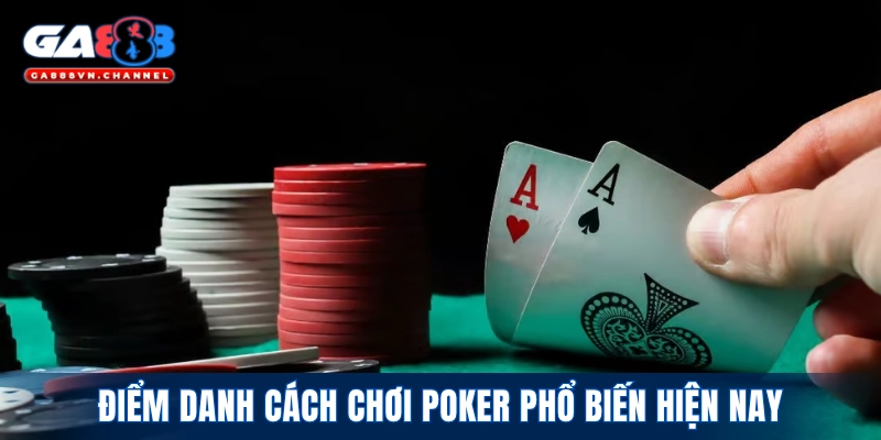 Điểm danh cách chơi poker phổ biến hiện nay