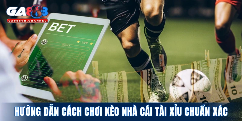 Hướng dẫn cách chơi kèo nhà cái tài xỉu chuẩn xác