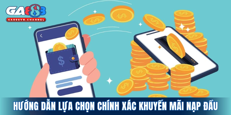 Hướng dẫn lựa chọn chính xác khuyến mãi nạp đầu
