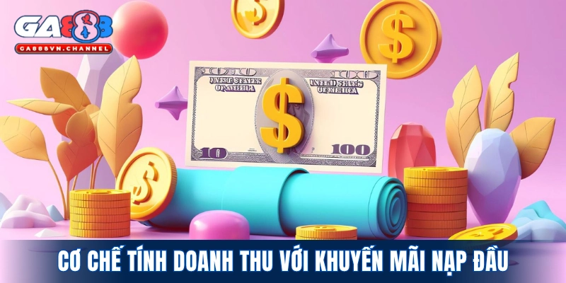 Tìm hiểu cơ chế tính doanh thu với khuyến mãi nạp đầu